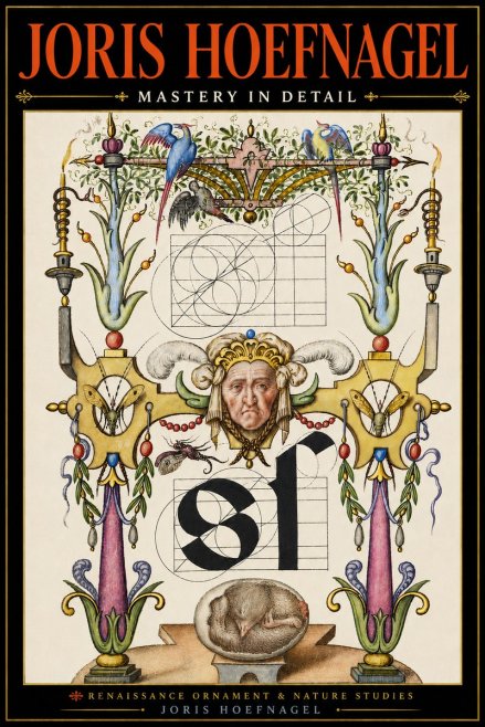 Joris Hoefnagel Mastery in Detail - Renaissance Ornament & Nature Studies No4 - Juliste