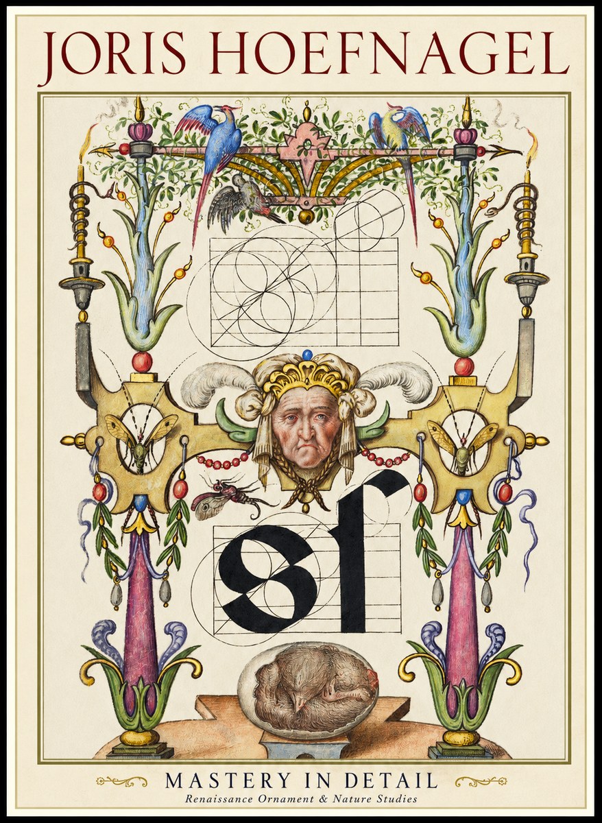 Joris Hoefnagel Mastery in Detail - Renaissance Ornament & Nature Studies No1 - Juliste